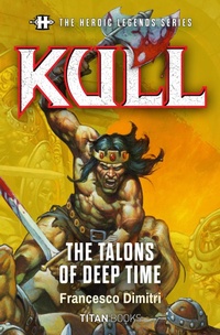 Enlarge image Cover: The Heroic Legends Series - Kull: The Talons of Deep Time - Titan Books