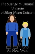 Cover: The Strange & Unusual Universe of Silver Moon Unicorn - Ali Noel Vyain
