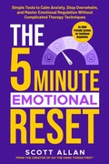 Cover: The 5 Minute Emotional Reset (for ADHD Brains): Simple Tools to Calm Anxiety, Stop Overwhelm, and Master Emotional Regulation Without Complicated Therapy Techniques (The 5-Minute Reset, #4) - Scott Allan Publishing