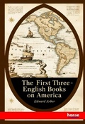 Cover: The First Three English Books on America - Hansebooks