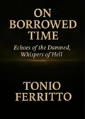Cover: On Borrowed Time: Echoes of the Damned, Whispers of Hell - Ghost & Scrolllight Editions
