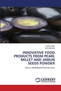 Cover: Innovative Food Products from Pearl Millet and Jamun Seeds Powder - LAP Lambert Academic Publishing