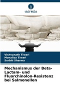 Cover: Mechanismus der Beta-Lactam- und Fluorchinolon-Resistenz bei Salmonellen - Verlag Unser Wissen