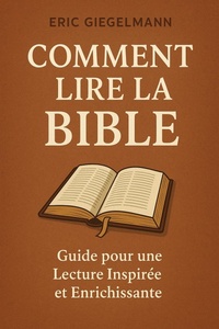 Abbildung von: Comment lire la bible : Guide pour une Lecture Inspirée et Enrichissante (Développement personnel et spiritualité) - Eric Giegelmann