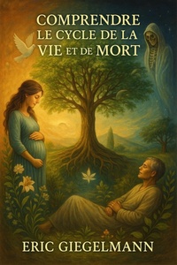 Abbildung von: Comprendre le Cycle de la Vie et de la Mort (Développement personnel et spiritualité) - Eric Giegelmann