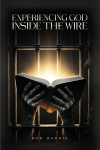 Enlarge image Cover: Experiencing God Inside the Wire - Bob Morris