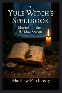 Enlarge image Cover: The Yule Witch's Spellbook - Matthew Edward Petchinsky