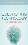 Cover: Questioning Technology with Jacques Ellul - Wipf and Stock Publishers