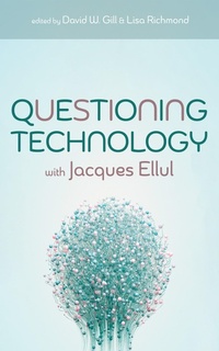 Enlarge image Cover: Questioning Technology with Jacques Ellul - Wipf and Stock Publishers