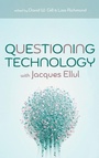 Cover: Questioning Technology with Jacques Ellul - Pickwick Publications