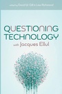 Cover: Questioning Technology with Jacques Ellul - Pickwick Publications