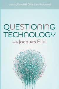 Enlarge image Cover: Questioning Technology with Jacques Ellul - Pickwick Publications