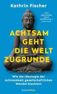 Enlarge image Cover: Achtsam geht die Welt zugrunde - hanserblau