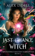 Cover: Last Chance Witch: Die Unsterblichen von Talonswood - tolino media