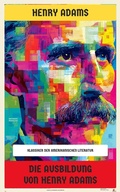 Cover: Die Ausbildung von Henry Adams - Neu &uuml;bersetzt Verlag