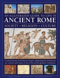 Cover: An Illustrated Guide to Life in Ancient Rome: society, religion, culture - Lorenz Books