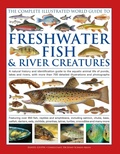 Cover: The Complete Illustrated World Guide to Freshwater Fish and River Creatures - Lorenz Books