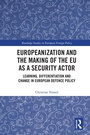 Cover: Europeanization and the Making of the EU as a Security Actor - Routledge