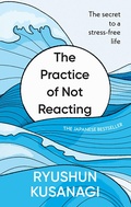 Cover: The Practice of Not Reacting - Ebury Digital