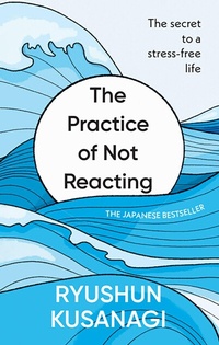 Enlarge image Cover: The Practice of Not Reacting - Rider & Co