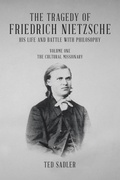 Cover: The Tragedy of Friedrich Nietzsche His Life and Battle With Philosophy: Volume One The Cultural Missionary - Tellwell Talent