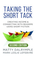 Cover: Taking the Short Tack: Creating Income and Connecting with Readers Using Short Fiction (Second Edition) - William Kingsfield Publishers