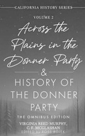 Cover: Across the Plains in the Donner Party & History of the Donner Party Omnibus Edition, Annotated:  California's Darkest Winter - Capital Books Press