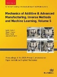 Enlarge image Cover: Mechanics of Additive & Advanced Manufacturing, Inverse Methods and Machine Learning, Volume 5 - River Publishers