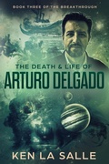 Cover: The Death & Life of Arturo Delgado (The Breakthrough, #3) - Ken La Salle