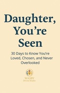 Cover: Daughter, You're Seen | 30 Days to Know You're Loved, Chosen, and Never Overlooked - WASBY Divine Studio