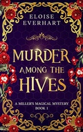 Cover: Murder Among the Hives (A Miller's Magical Mystery, #1) - Alorium Publishing