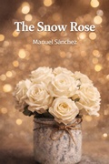 Cover: The Snow Rose - Manuel S&aacute;nchez