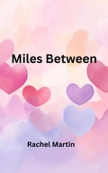 Cover: Miles Between (Love Series, #5) - Rachel Martin