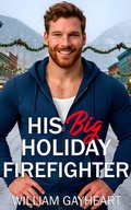 Cover: His Big Holiday Firefighter (Bigger is Best) - William Gayheart