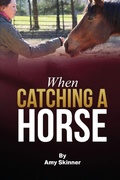Cover: When Catching A Horse - Self Publishers