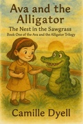 Cover: Ava and the Alligator: The Nest in the Sawgrass (The Ava and the Alligator Trilogy, #1) - Kdk Clubhouse