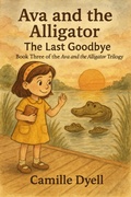 Cover: Ava and the Alligator: The Last Goodbye (The Ava and the Alligator Trilogy, #3) - Kdk Clubhouse