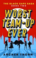 Cover: Worst Team-Up Ever (Black Cape Saga, #2) - Archer Thorn