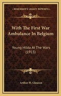 Cover: With The First War Ambulance In Belgium - Kessinger Publishing