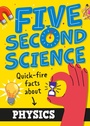 Cover: Five Second Science: Quick-fire Facts About Physics - Wayland