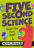 Cover: Five Second Science: Quick-fire Facts About Chemistry - Wayland
