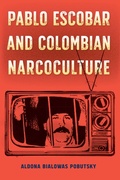 Cover: Pablo Escobar and Colombian Narcoculture - University of Florida Press