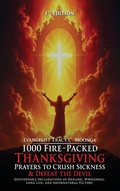 Cover: 1000 Fire-Packed Thanksgiving Prayers to Crush Sickness and Defeat the Devil - Brookscraft Publishing