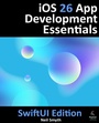 Cover: iOS 26 App Development Essentials - SwiftUI Edition - Payload Media, Inc.