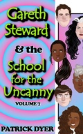 Cover: Gareth Steward & the School for the Uncanny Volume 7 - Patrick Dyer
