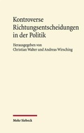 Cover: Kontroverse Richtungsentscheidungen in der Politik - Mohr Siebeck