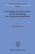 Cover: Der Einfluss des Unionsrechts auf die Verj&auml;hrung von Verbraucheranspr&uuml;chen - Duncker & Humblot