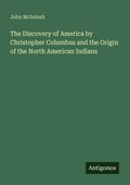 Cover: The Discovery of America by Christopher Columbus and the Origin of the North American Indians - Antigonos Verlag