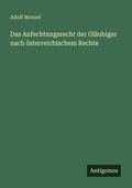 Cover: Das Anfechtungsrecht der Glaeubiger nach oesterreichischem Rechte - Antigonos Verlag