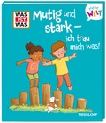 Cover: WAS IST WAS Meine Welt Band 22 Mutig und stark - ich trau mich was! - Tessloff Verlag Ragnar Tessloff GmbH & Co. KG